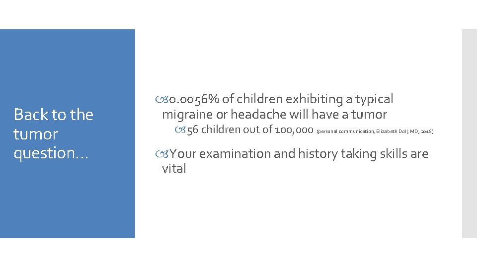 Back to the tumor question… 0. 0056% of children exhibiting a typical migraine or