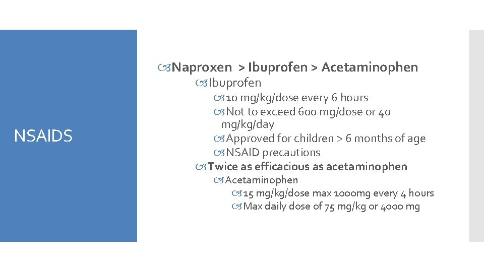  Naproxen > Ibuprofen > Acetaminophen Ibuprofen NSAIDS 10 mg/kg/dose every 6 hours Not