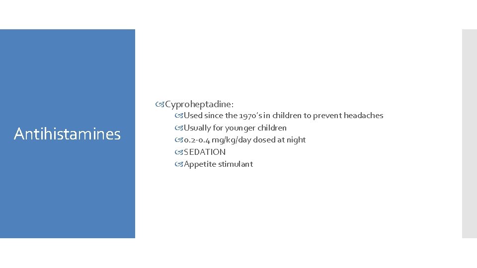  Cyproheptadine: Antihistamines Used since the 1970’s in children to prevent headaches Usually for