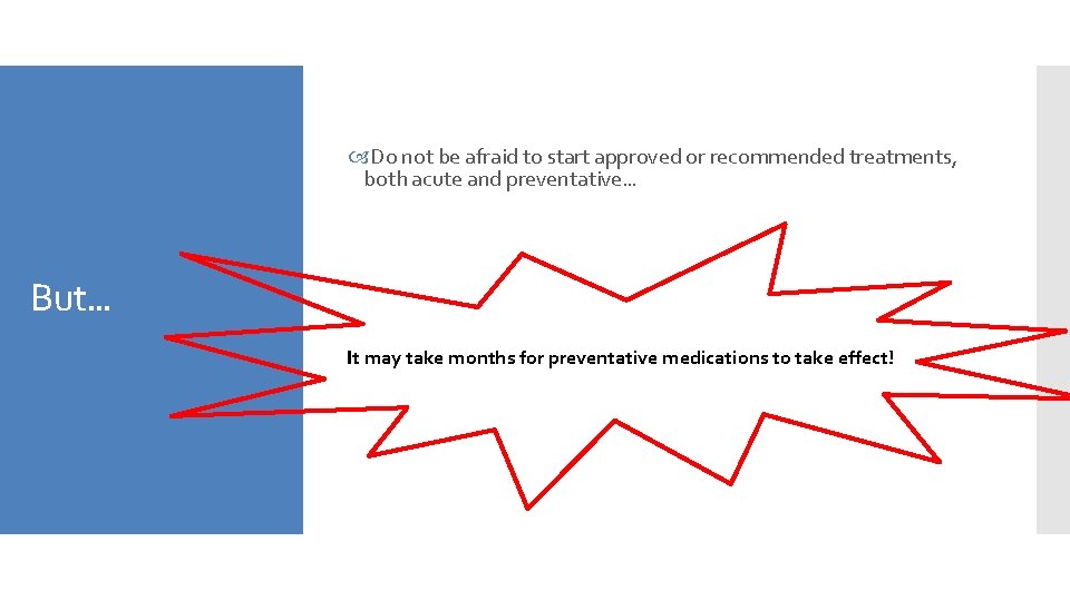  Do not be afraid to start approved or recommended treatments, both acute and