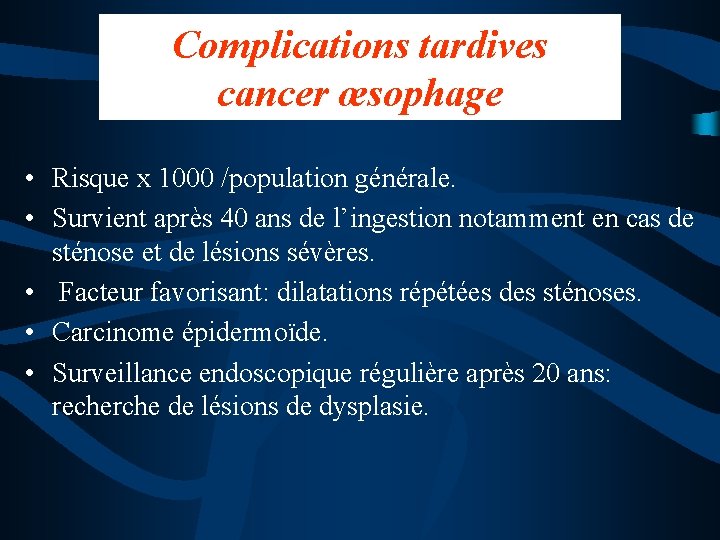 Complications tardives cancer œsophage • Risque x 1000 /population générale. • Survient après 40