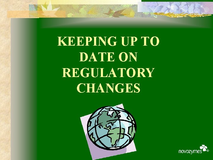 KEEPING UP TO DATE ON REGULATORY CHANGES 