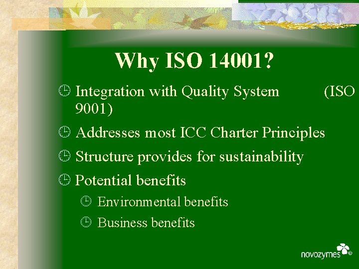 Why ISO 14001? ¹ Integration with Quality System (ISO 9001) ¹ Addresses most ICC