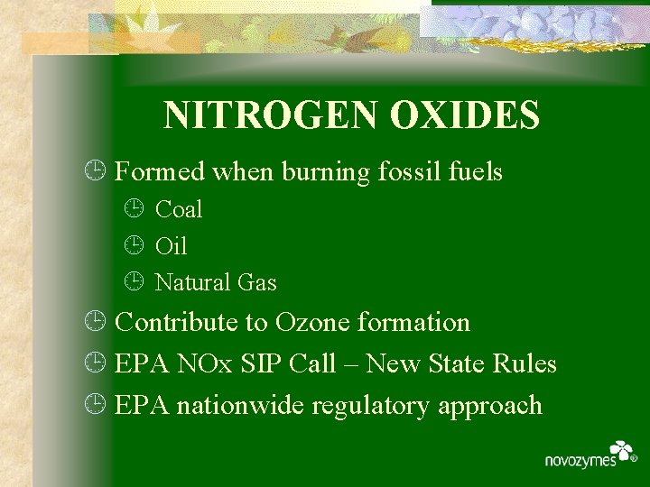 NITROGEN OXIDES ¹ Formed when burning fossil fuels ¹ Coal ¹ Oil ¹ Natural