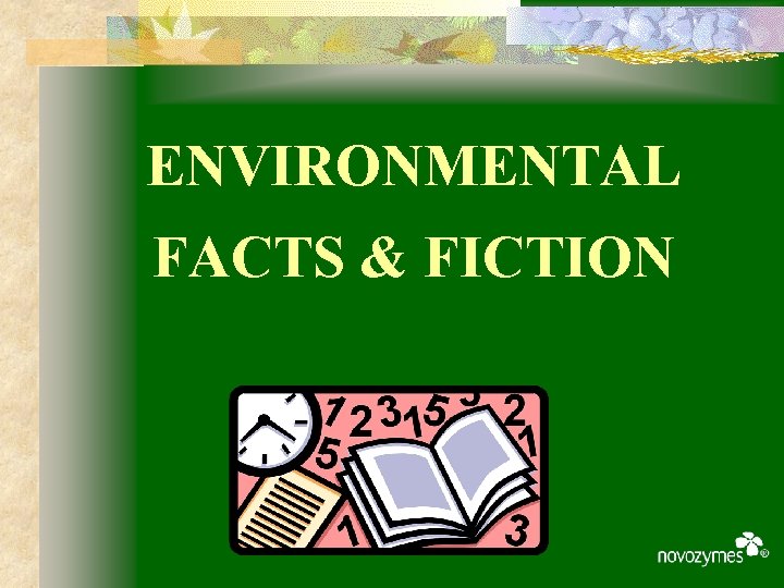 ENVIRONMENTAL FACTS & FICTION 