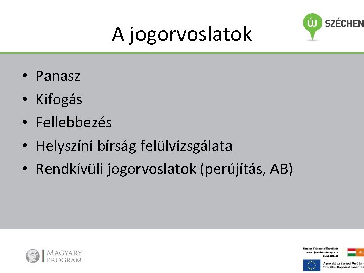 A jogorvoslatok • • • Panasz Kifogás Fellebbezés Helyszíni bírság felülvizsgálata Rendkívüli jogorvoslatok (perújítás,