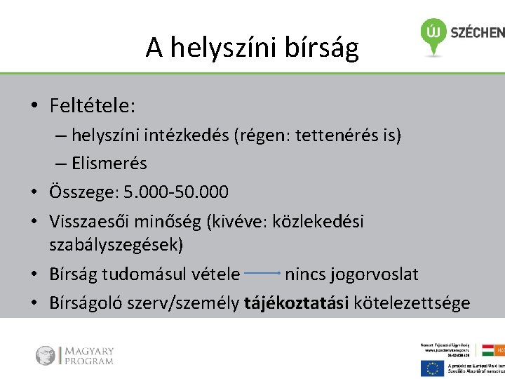 A helyszíni bírság • Feltétele: • • – helyszíni intézkedés (régen: tettenérés is) –