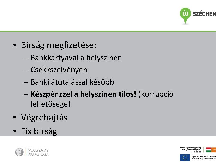  • Bírság megfizetése: – Bankkártyával a helyszínen – Csekkszelvényen – Banki átutalással később