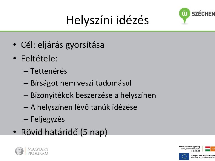 Helyszíni idézés • Cél: eljárás gyorsítása • Feltétele: – Tettenérés – Bírságot nem veszi