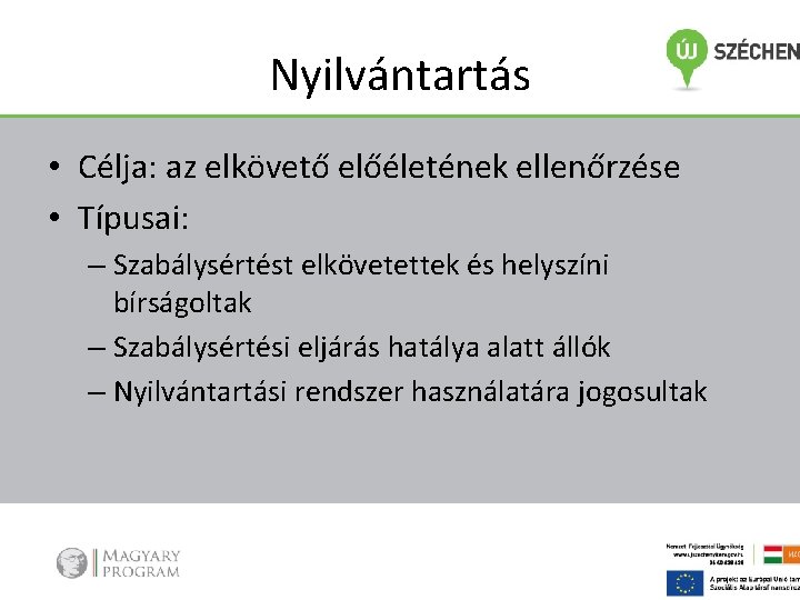 Nyilvántartás • Célja: az elkövető előéletének ellenőrzése • Típusai: – Szabálysértést elkövetettek és helyszíni