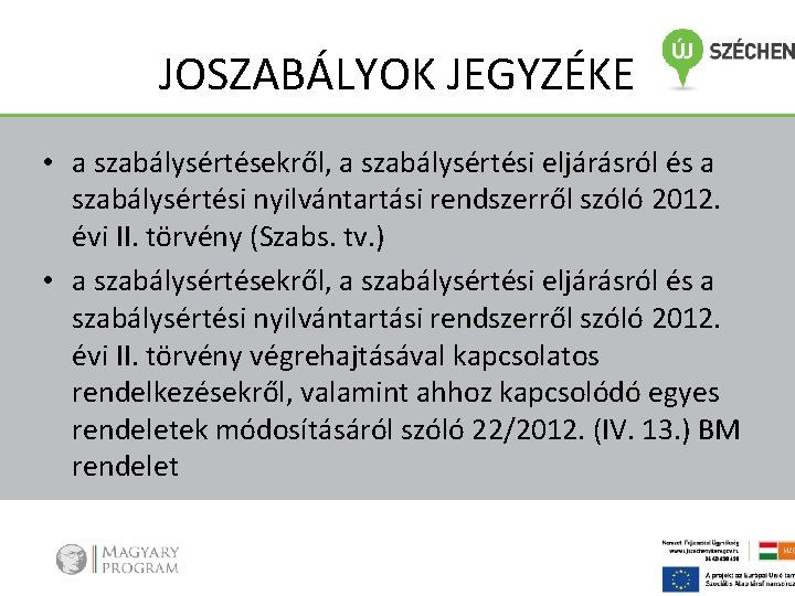 JOSZABÁLYOK JEGYZÉKE • a szabálysértésekről, a szabálysértési eljárásról és a szabálysértési nyilvántartási rendszerről szóló