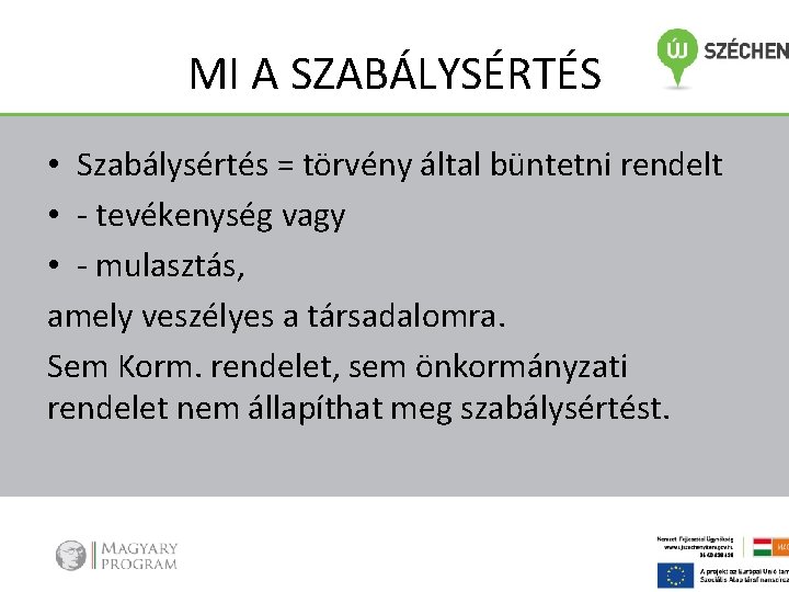 MI A SZABÁLYSÉRTÉS • Szabálysértés = törvény által büntetni rendelt • - tevékenység vagy