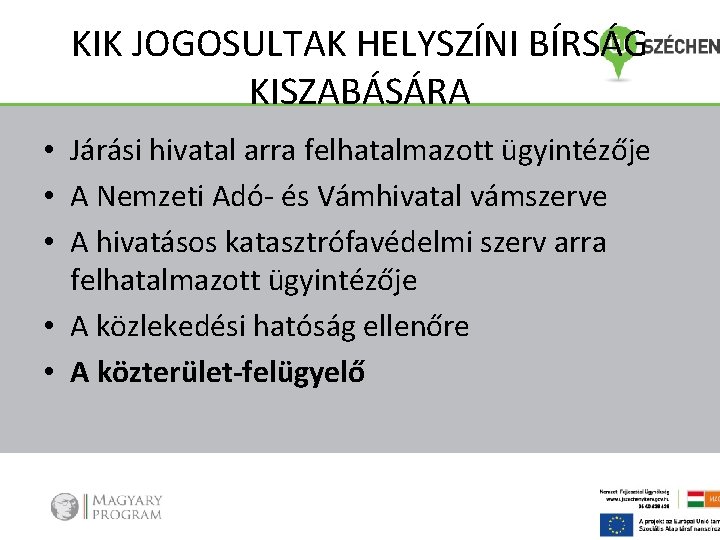 KIK JOGOSULTAK HELYSZÍNI BÍRSÁG KISZABÁSÁRA • Járási hivatal arra felhatalmazott ügyintézője • A Nemzeti