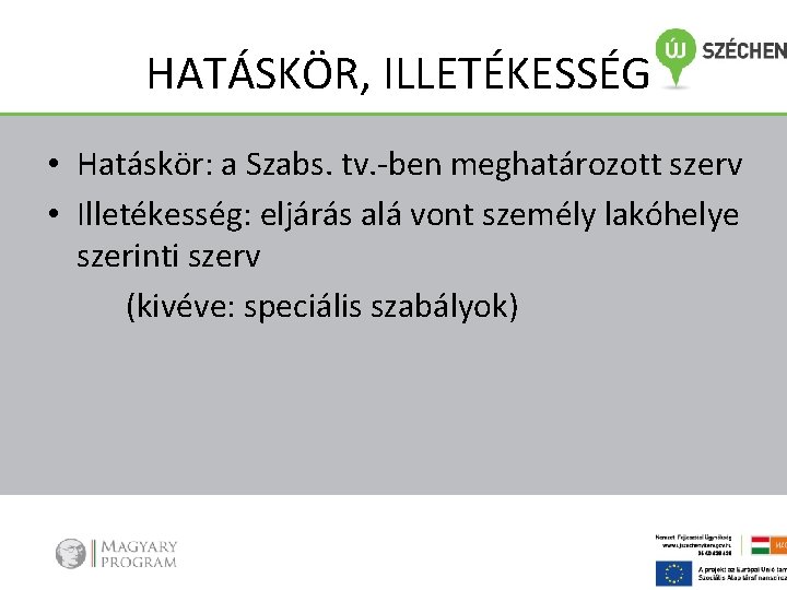 HATÁSKÖR, ILLETÉKESSÉG • Hatáskör: a Szabs. tv. -ben meghatározott szerv • Illetékesség: eljárás alá