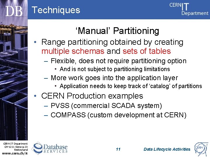 Techniques ‘Manual’ Partitioning • Range partitioning obtained by creating multiple schemas and sets of