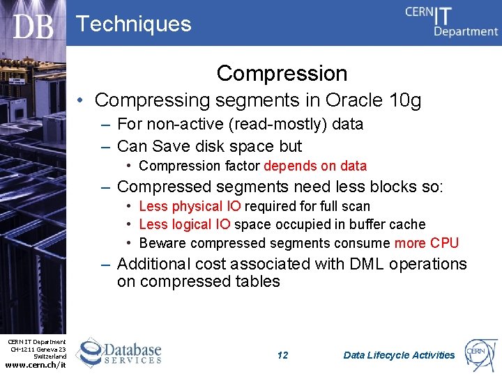 Techniques Compression • Compressing segments in Oracle 10 g – For non-active (read-mostly) data
