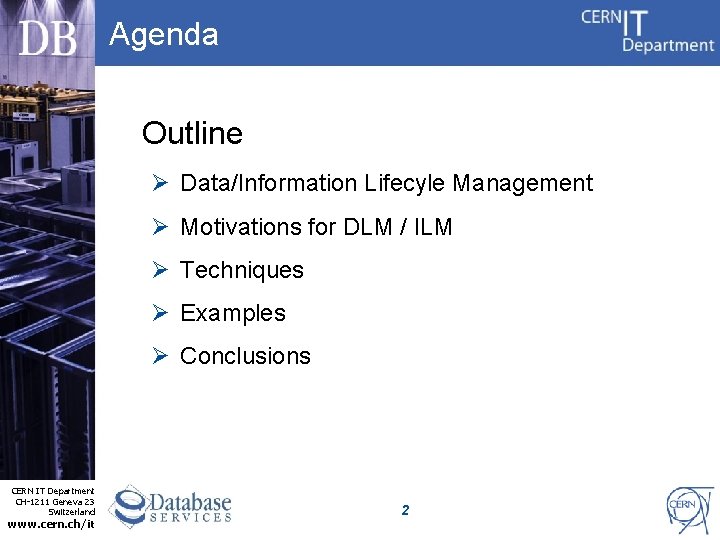 Agenda Outline Ø Data/Information Lifecyle Management Ø Motivations for DLM / ILM Ø Techniques