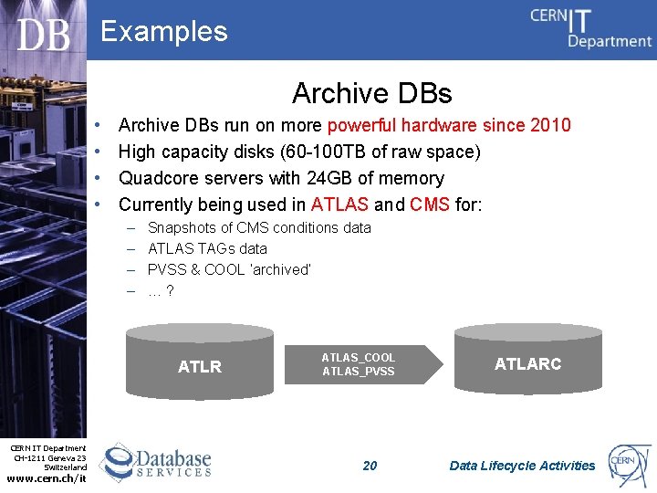 Examples Archive DBs • • Archive DBs run on more powerful hardware since 2010