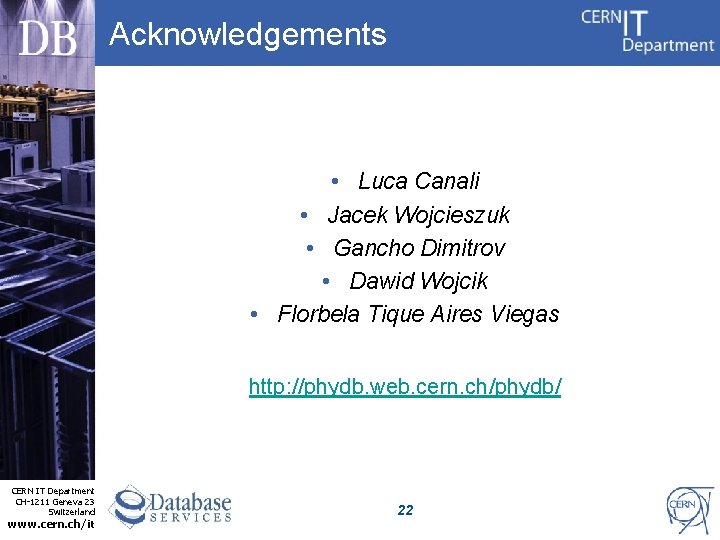 Acknowledgements • Luca Canali • Jacek Wojcieszuk • Gancho Dimitrov • Dawid Wojcik •