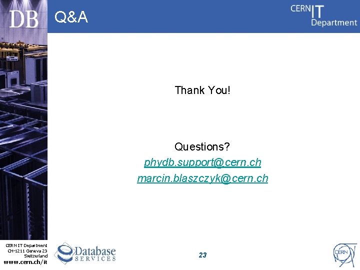 Q&A Thank You! Questions? phydb. support@cern. ch marcin. blaszczyk@cern. ch CERN IT Department CH-1211