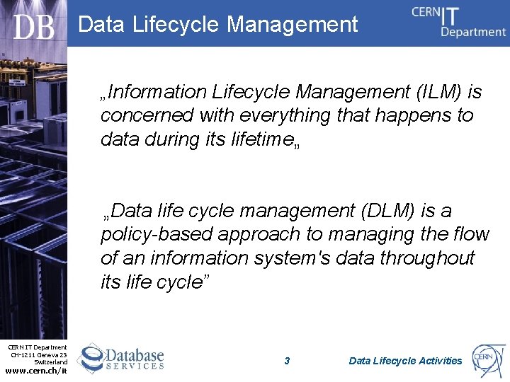 Data Lifecycle Management „Information Lifecycle Management (ILM) is concerned with everything that happens to