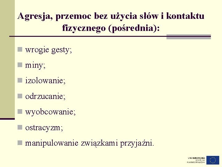 Agresja, przemoc bez użycia słów i kontaktu fizycznego (pośrednia): n wrogie gesty; n miny;