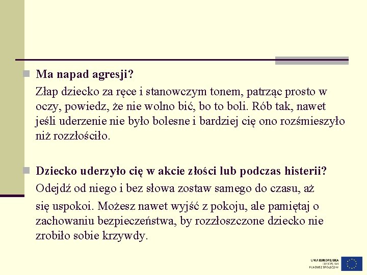 n Ma napad agresji? Złap dziecko za ręce i stanowczym tonem, patrząc prosto w