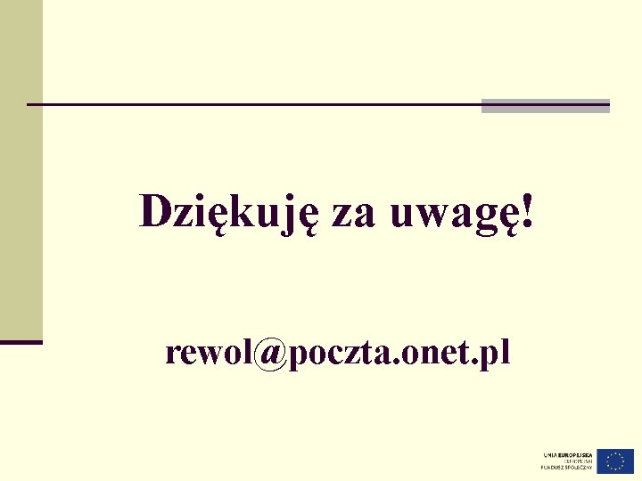 Dziękuję za uwagę! rewol@poczta. onet. pl 