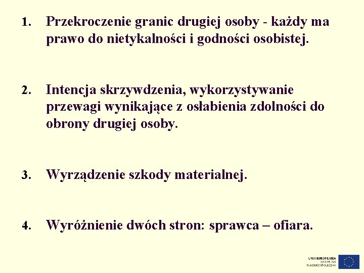 1. Przekroczenie granic drugiej osoby - każdy ma prawo do nietykalności i godności osobistej.