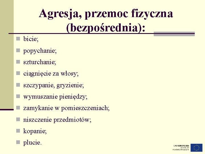 Agresja, przemoc fizyczna (bezpośrednia): n bicie; n popychanie; n szturchanie; n ciągnięcie za włosy;