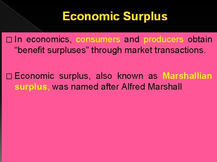 Economic Surplus � In economics, consumers and producers obtain “benefit surpluses” through market transactions.