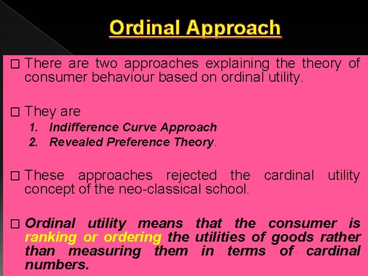Ordinal Approach � There are two approaches explaining theory of consumer behaviour based on Ordinal Approach � There are two approaches explaining theory of consumer behaviour based on