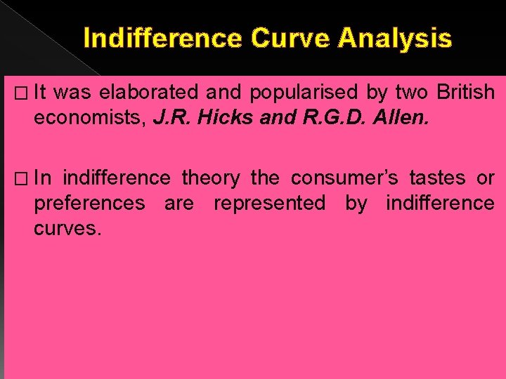 Indifference Curve Analysis � It was elaborated and popularised by two British economists, J.
