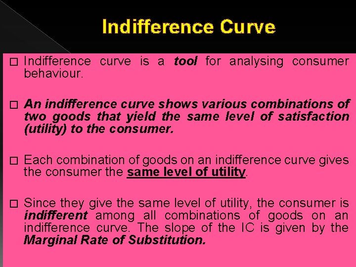 Indifference Curve � Indifference curve is a tool for analysing consumer behaviour. � An