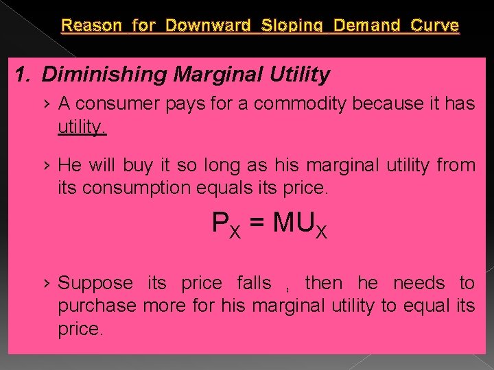 Reason for Downward Sloping Demand Curve 1. Diminishing Marginal Utility › A consumer pays