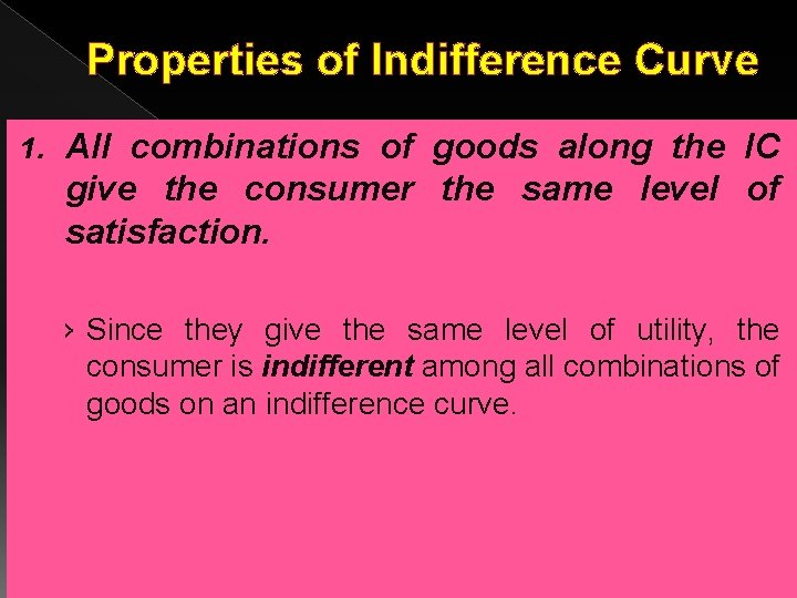 Properties of Indifference Curve 1. All combinations of goods along the IC give the Properties of Indifference Curve 1. All combinations of goods along the IC give the