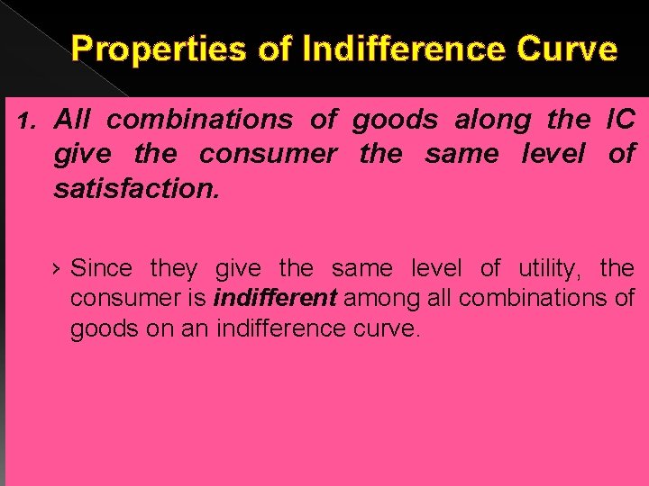 Properties of Indifference Curve 1. All combinations of goods along the IC give the