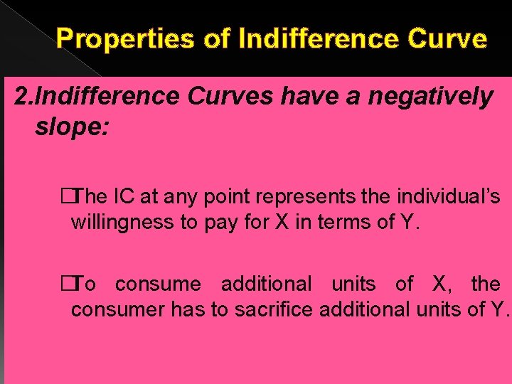 Properties of Indifference Curve 2. Indifference Curves have a negatively slope: �The IC at