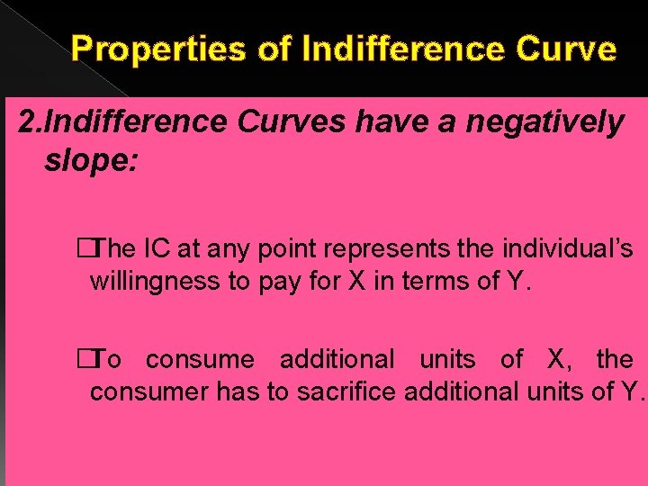 Properties of Indifference Curve 2. Indifference Curves have a negatively slope: �The IC at Properties of Indifference Curve 2. Indifference Curves have a negatively slope: �The IC at