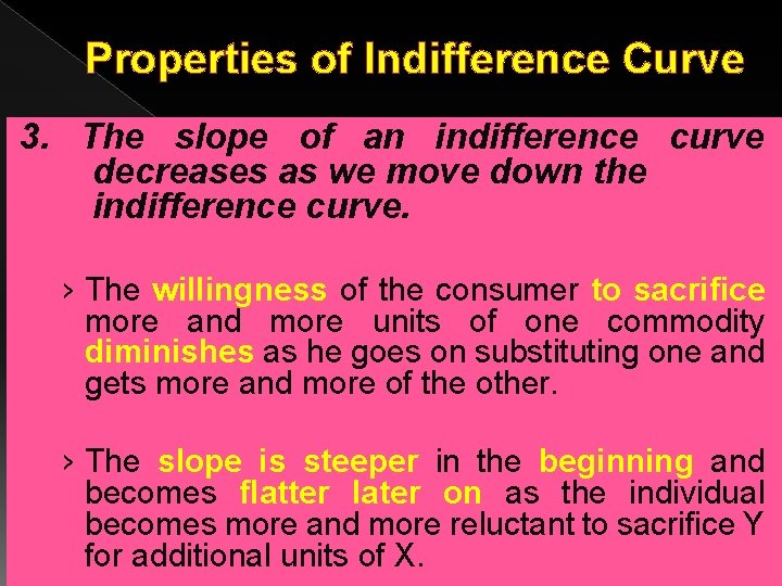 Properties of Indifference Curve 3. The slope of an indifference curve decreases as we Properties of Indifference Curve 3. The slope of an indifference curve decreases as we