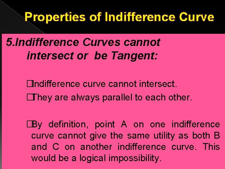 Properties of Indifference Curve 5. Indifference Curves cannot intersect or be Tangent: �Indifference curve Properties of Indifference Curve 5. Indifference Curves cannot intersect or be Tangent: �Indifference curve