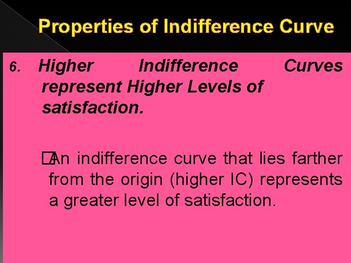 Properties of Indifference Curve 6. Higher Indifference Curves represent Higher Levels of satisfaction. �