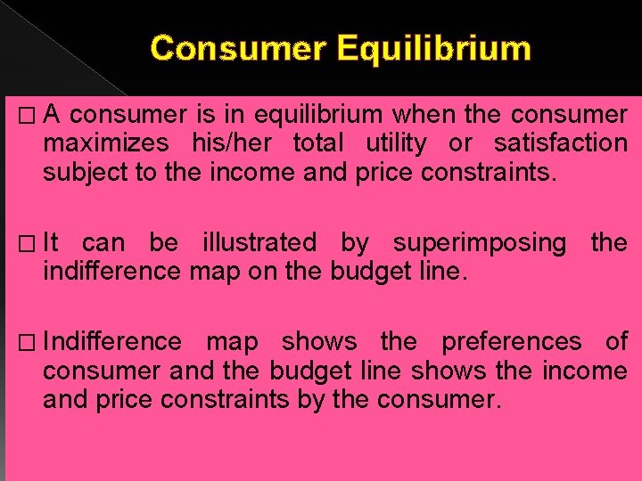 Consumer Equilibrium � A consumer is in equilibrium when the consumer maximizes his/her total