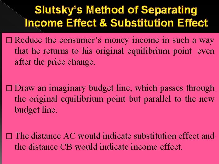 Slutsky’s Method of Separating Income Effect & Substitution Effect � Reduce the consumer’s money