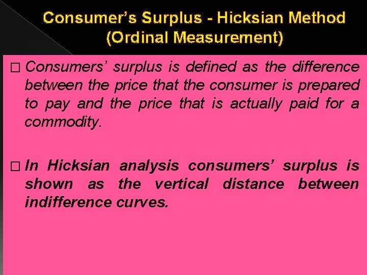 Consumer’s Surplus - Hicksian Method (Ordinal Measurement) � Consumers’ surplus is defined as the