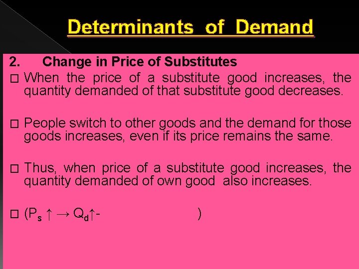 Determinants of Demand 2. Change in Price of Substitutes � When the price of