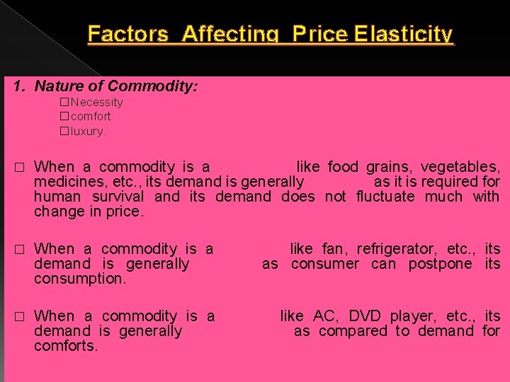 Factors Affecting Price Elasticity 1. Nature of Commodity: �Necessity �comfort �luxury. � When a