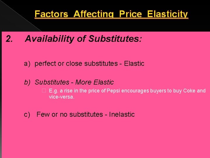 Factors Affecting Price Elasticity 2. Availability of Substitutes: a) perfect or close substitutes -