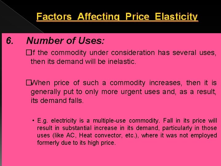Factors Affecting Price Elasticity 6. Number of Uses: �If the commodity under consideration has