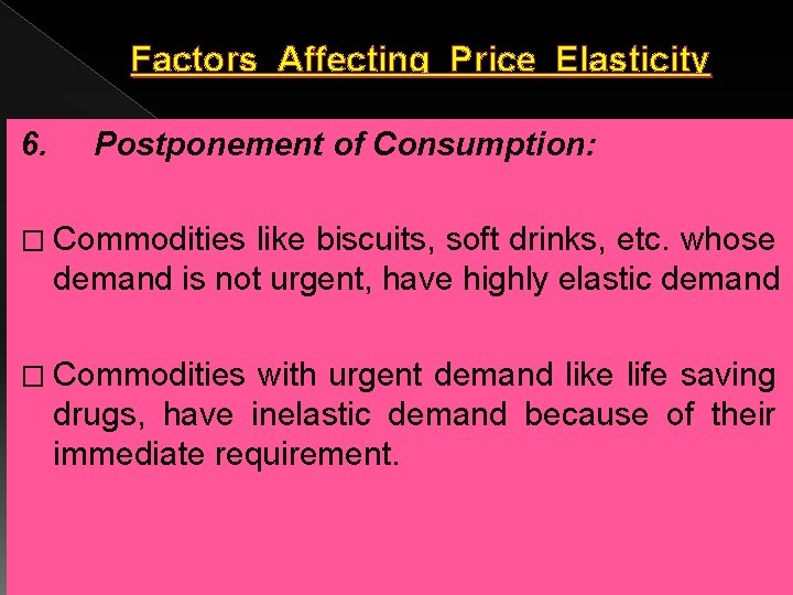 Factors Affecting Price Elasticity 6. Postponement of Consumption: � Commodities like biscuits, soft drinks, Factors Affecting Price Elasticity 6. Postponement of Consumption: � Commodities like biscuits, soft drinks,